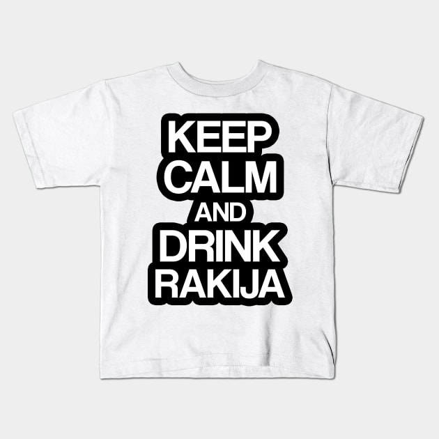 Keep calm and drink rakija Kids T-Shirt by Slavstuff